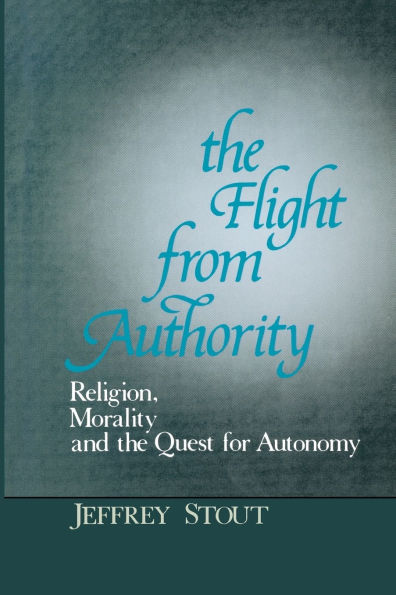 the Flight from Authority: Religion, Morality, and Quest for Autonomy