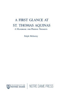 Title: A First Glance at St. Thomas Aquinas: A Handbook for Peeping Thomists / Edition 1, Author: Ralph McInerny