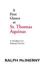 A First Glance at St. Thomas Aquinas: A Handbook for Peeping Thomists / Edition 1