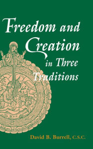 Title: Freedom and Creation in Three Traditions, Author: David B. Burrell C.S.C.