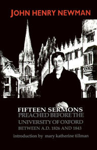 Title: Fifteen Sermons Preached before the University of Oxford Between A.D. 1826 and 1843 / Edition 3, Author: John Henry Cardinal Newman