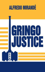 Title: Gringo Justice, Author: Alfredo Mirandé