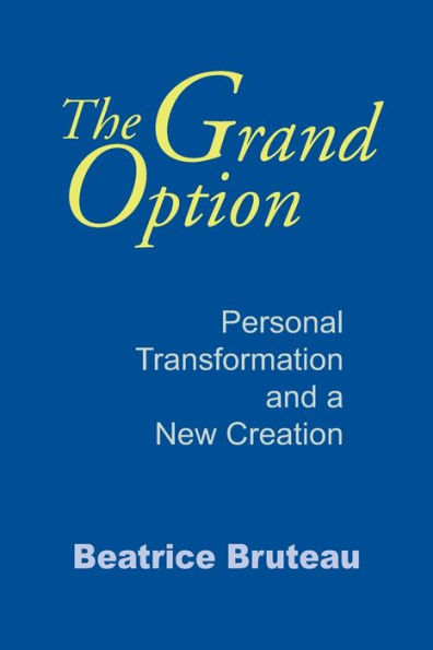 Grand Option, The: Personal Transformation and a New Creation / Edition 1