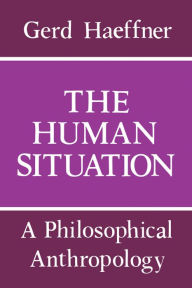 Title: The Human Situation: A Philosophical Anthropology, Author: Gerd Haeffner