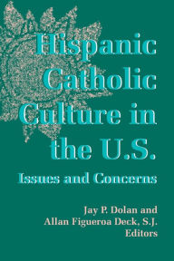 Title: Hispanic Catholic Culture in the U.S.: Issues and Concerns, Author: Jay P. Dolan