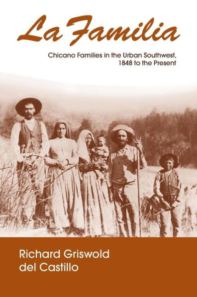 La Familia: Chicano Families in the Urban Southwest, 1848 to the Present / Edition 1