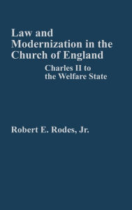 Title: Law and Modernization in the Church of England: Charles II to the Welfare State, Author: Robert E. Rodes