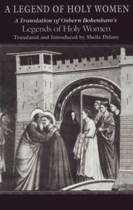 Title: A Legend of Holy Women: A Translation of Osbern Bokenham's Legends of Holy Women, Author: Sheila Delany