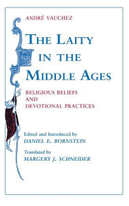 Title: The Laity in the Middle Ages: Religious Beliefs and Devotional Practices, Author: André Vauchez