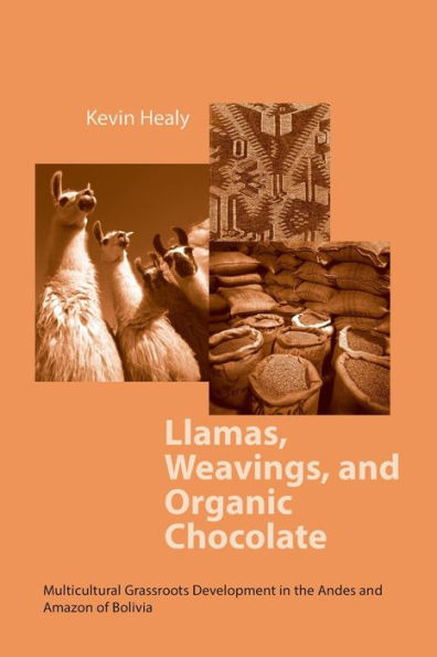 Llamas, Weavings, and Organic Chocolate: Multicultural Grassroots Development the Andes Amazon of Bolivia