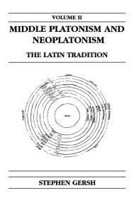 Title: Middle Platonism and Neoplatonism, Volume 2: The Latin Tradition, Author: Stephen Gersh