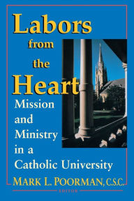 Title: Labors from the Heart: Mission & Ministry Catholic University, Author: Mark L. Poorman C.S.C