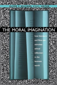 Title: The Moral Imagination: How Literature and Films Can Stimulate Ethical Reflection in the Business World, Author: Oliver F. Williams C.S.C.