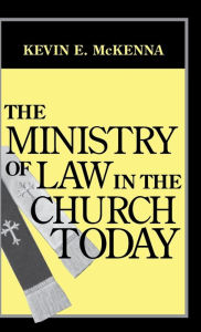 Title: The Ministry of Law in the Church Today, Author: Kevin E. McKenna