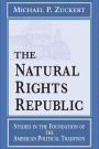 The Natural Rights Republic: Studies in the Foundation of the American Political Tradition