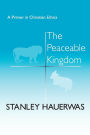 The Peaceable Kingdom: A Primer in Christian Ethics / Edition 1