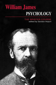 Title: Psychology: The Briefer Course / Edition 1, Author: William James