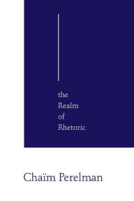 Title: The Realm of Rhetoric / Edition 1, Author: Chaïm Perelman