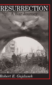 Title: Resurrection, A War Journey: A Chronicle of Events During and Following the Attack on Fort Jeanne d'Arc at Metz, France, by F Company of the 37th Regiment of the 95th Infantry Division, November 14-21, 1944, Author: Robert E. Gajdusek