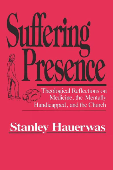 Suffering Presence: Theological Reflections on Medicine, the Mentally Handicapped, and Church