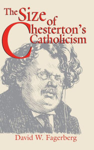 Title: The Size of Chesterton's Catholicism, Author: David W. Fagerberg