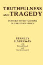 Truthfulness and Tragedy: Further Investigations in Christian Ethics / Edition 1