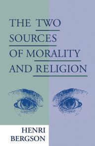 Title: The Two Sources of Morality and Religion / Edition 1, Author: Henri Bergson