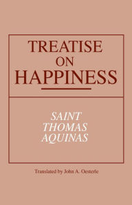 Title: Treatise on Happiness / Edition 1, Author: Thomas Aquinas