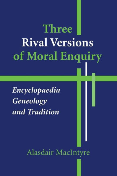 Three Rival Versions of Moral Enquiry: Encyclopaedia, Genealogy, and Tradition / Edition 1