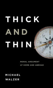 Title: Thick and Thin: Moral Argument at Home and Abroad, Author: Michael Walzer