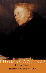 Title: Thomas Aquinas, Theologian, Author: Thomas F. O'Meara O.P.