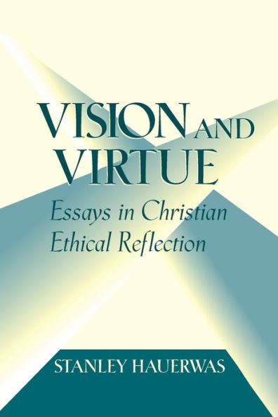 Vision and Virtue: Essays Christian Ethical Reflection