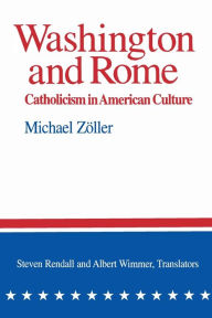 Title: Washington and Rome: Catholicism in American Culture, Author: Michael Zöller
