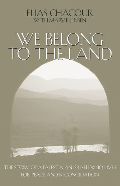 We Belong to the Land: The Story of a Palestinian Israeli Who Lives for Peace and Reconciliation