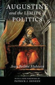 Title: Augustine and the Limits of Politics / Edition 1, Author: Jean Bethke Elshtain