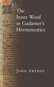 Title: The Inner Word in Gadamer's Hermeneutics, Author: John Arthos