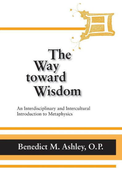 Way Toward Wisdom, The: An Interdisciplinary and Intercultural Introduction to Metaphysics