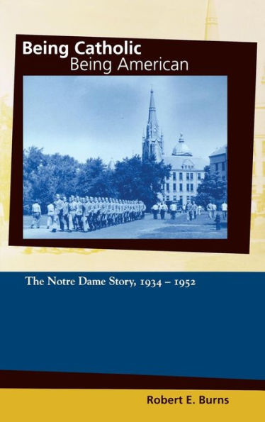 Being Catholic, Being American, Volume 2: The Notre Dame Story, 1934-1952