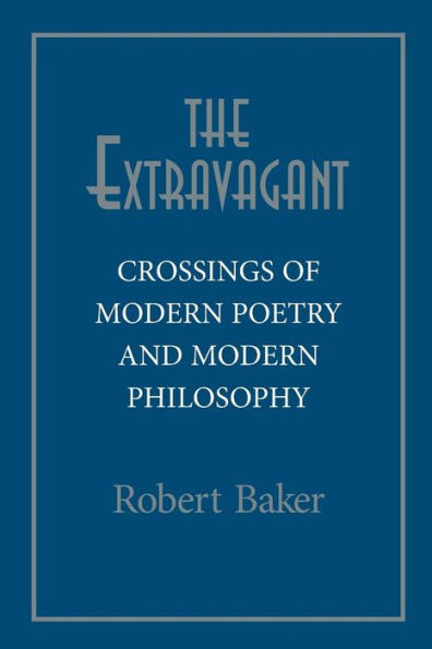 The Extravagant: Crossings of Modern Poetry and Modern Philosophy