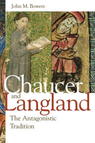 Title: Chaucer and Langland: The Antagonistic Tradition, Author: John M. Bowers