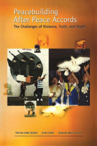 Title: Peacebuilding After Peace Accords: The Challenges of Violence, Truth and Youth, Author: Tristan Anne Borer