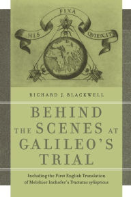 Title: Behind the Scenes at Galileo's Trial: Including the First English Translation of Melchior Inchofer's Tractatus syllepticus / Edition 1, Author: Richard J. Blackwell