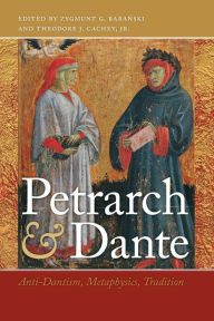 Title: Petrarch and Dante: Anti-Dantism, Metaphysics, Tradition, Author: Zygmunt G. Baranski