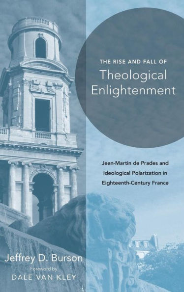 Rise and Fall of Theological Enlightenment: Jean-Martin de Prades Ideological Polarization Eighteenth-Century France