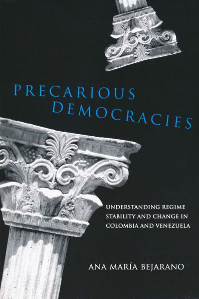Precarious Democracies: Understanding Regime Stability and Change in Colombia and Venezuela