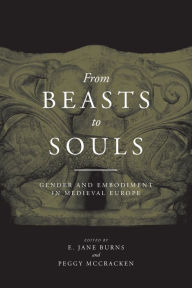 Title: From Beasts to Souls: Gender and Embodiment in Medieval Europe, Author: E. Jane Burns