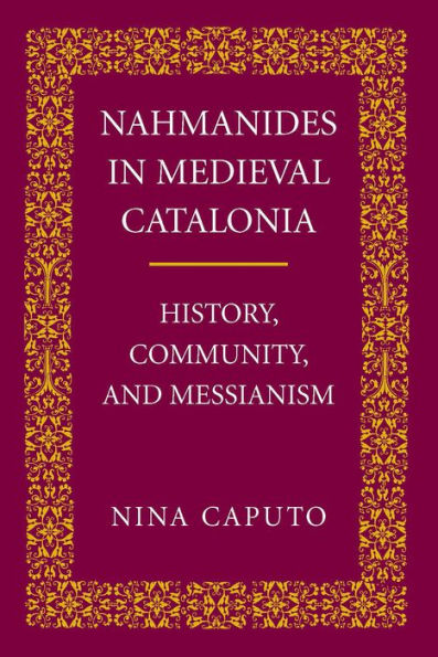 Nahmanides in Medieval Catalonia: History, Community, and Messianism