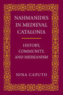 Nahmanides in Medieval Catalonia: History, Community, and Messianism
