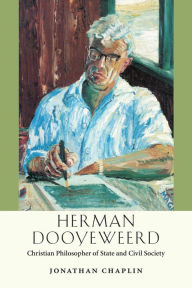 Title: Herman Dooyeweerd: Christian Philosopher of State and Civil Society, Author: Jonathan Chaplin