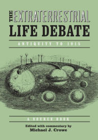 Title: Extraterrestrial Life Debate, Antiquity to 1915: A Source Book / Edition 1, Author: Michael Crowe